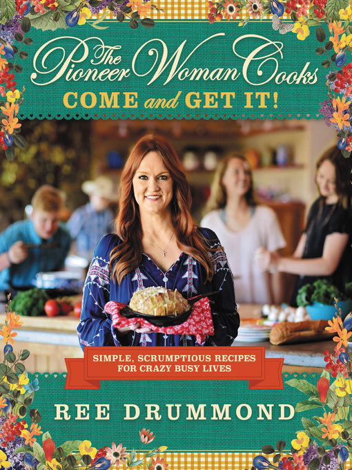 Title details for The Pioneer Woman Cooks—Come and Get It! by Ree Drummond - Available